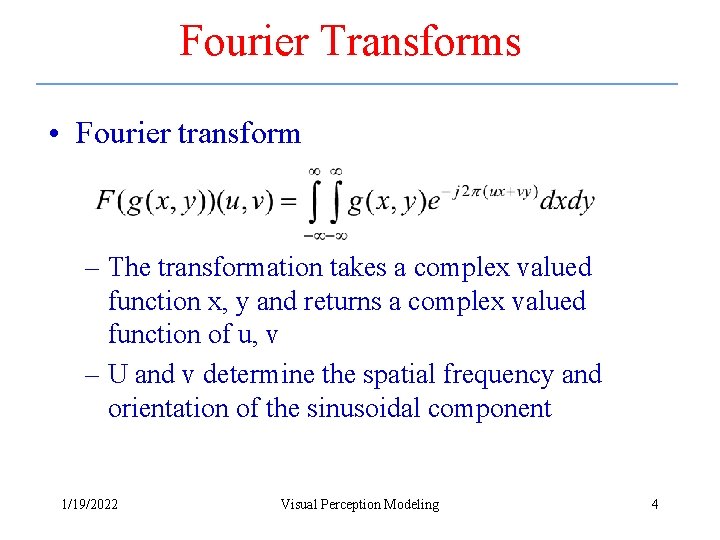 Fourier Transforms • Fourier transform – The transformation takes a complex valued function x,