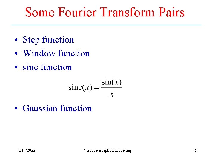 Some Fourier Transform Pairs • Step function • Window function • sinc function •