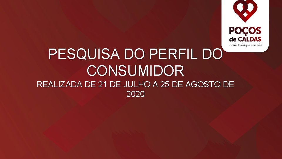 PESQUISA DO PERFIL DO CONSUMIDOR REALIZADA DE 21 DE JULHO A 25 DE AGOSTO