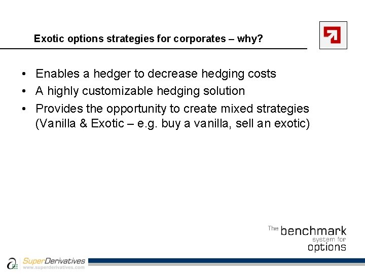 Exotic options strategies for corporates – why? • Enables a hedger to decrease hedging