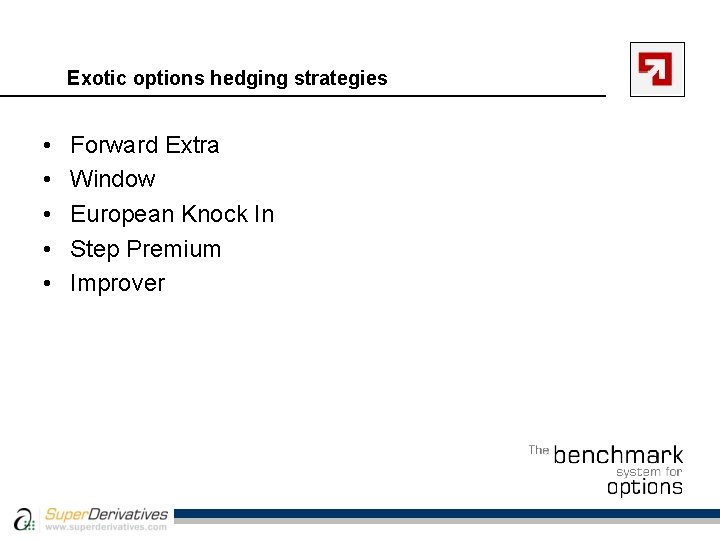 Exotic options hedging strategies • • • Forward Extra Window European Knock In Step