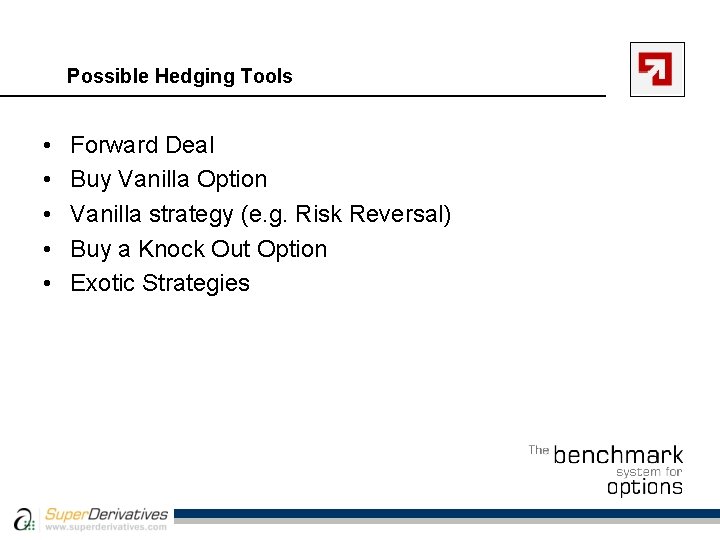 Possible Hedging Tools • • • Forward Deal Buy Vanilla Option Vanilla strategy (e.