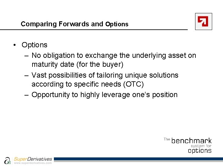 Comparing Forwards and Options • Options – No obligation to exchange the underlying asset