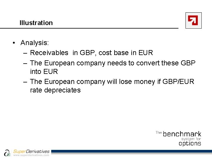 Illustration • Analysis: – Receivables in GBP, cost base in EUR – The European