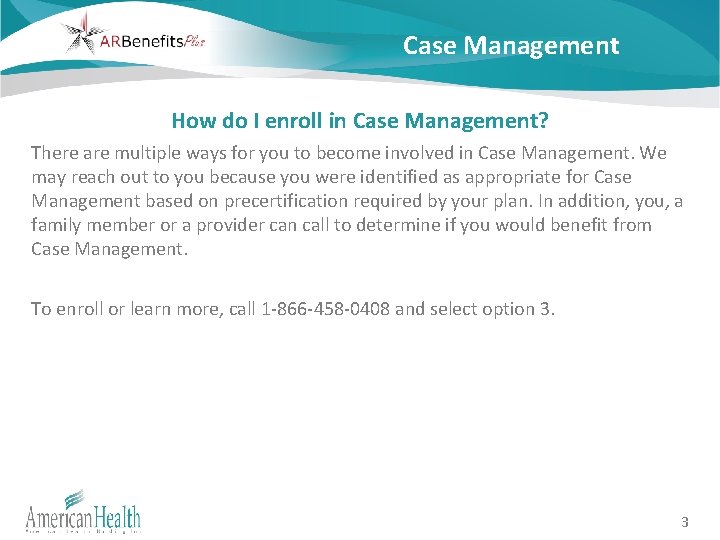 Case Management How do I enroll in Case Management? There are multiple ways for