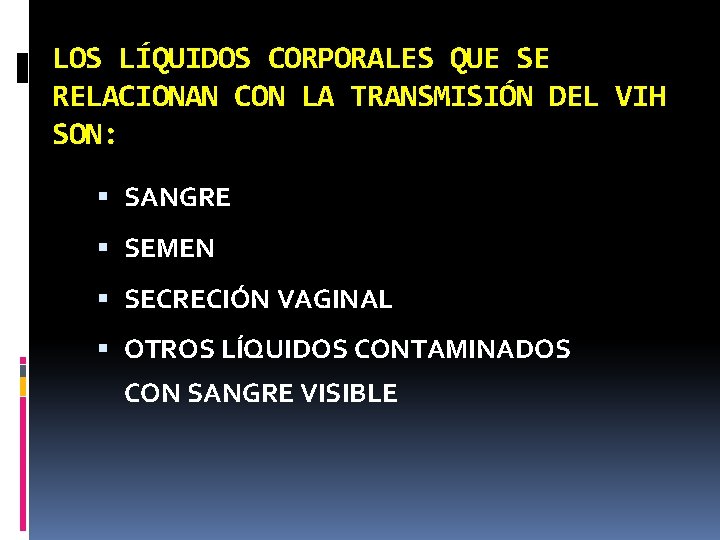 LOS LÍQUIDOS CORPORALES QUE SE RELACIONAN CON LA TRANSMISIÓN DEL VIH SON: SANGRE SEMEN