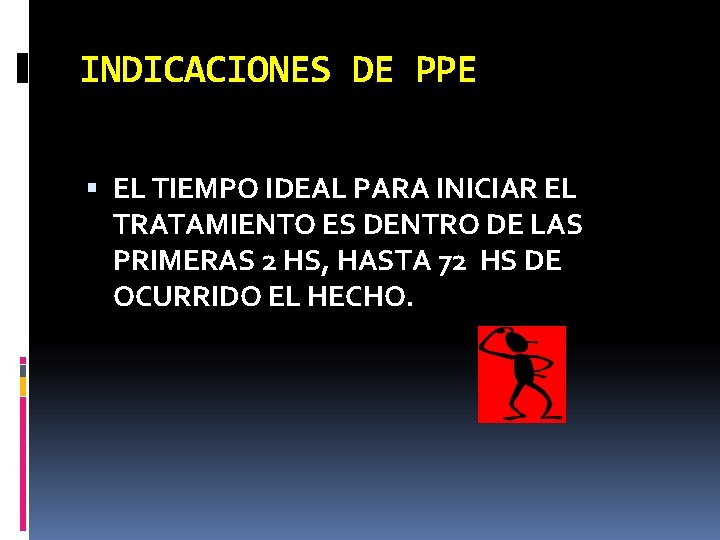 INDICACIONES DE PPE EL TIEMPO IDEAL PARA INICIAR EL TRATAMIENTO ES DENTRO DE LAS