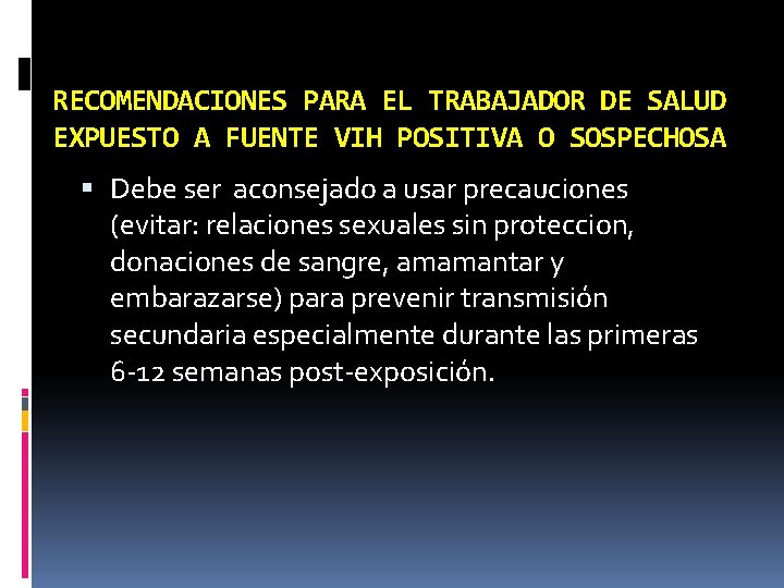 RECOMENDACIONES PARA EL TRABAJADOR DE SALUD EXPUESTO A FUENTE VIH POSITIVA O SOSPECHOSA Debe