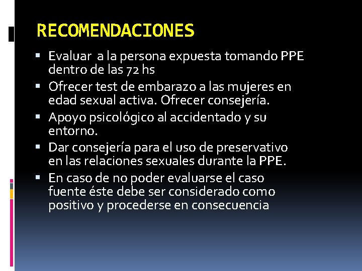 RECOMENDACIONES Evaluar a la persona expuesta tomando PPE dentro de las 72 hs Ofrecer