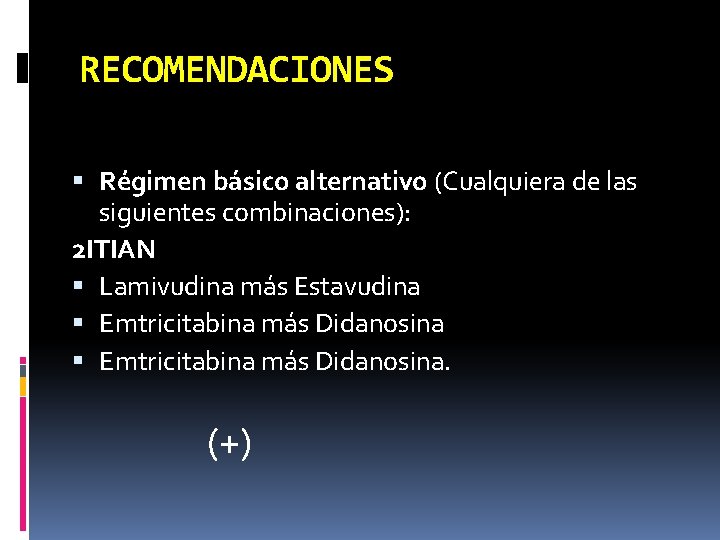 RECOMENDACIONES Régimen básico alternativo (Cualquiera de las siguientes combinaciones): 2 ITIAN Lamivudina más Estavudina