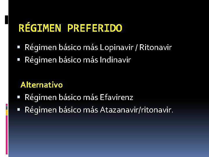 RÉGIMEN PREFERIDO Régimen básico más Lopinavir / Ritonavir Régimen básico más Indinavir Alternativo Régimen