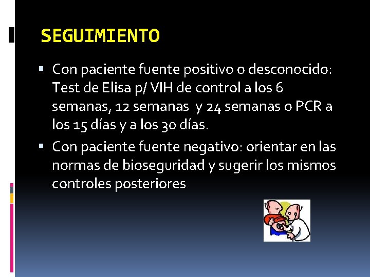 SEGUIMIENTO Con paciente fuente positivo o desconocido: Test de Elisa p/ VIH de control