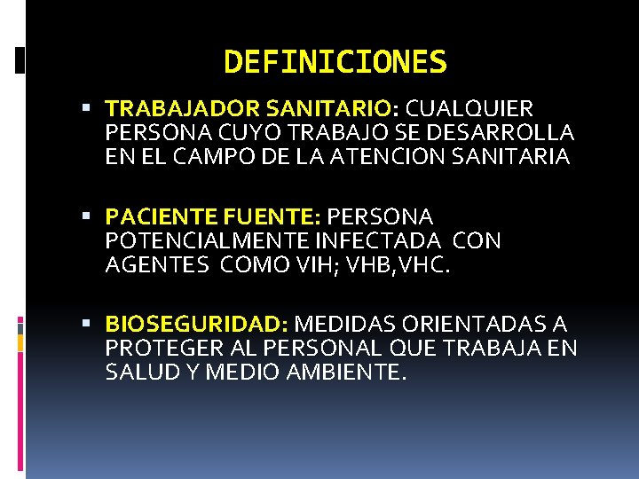 DEFINICIONES TRABAJADOR SANITARIO: CUALQUIER PERSONA CUYO TRABAJO SE DESARROLLA EN EL CAMPO DE LA