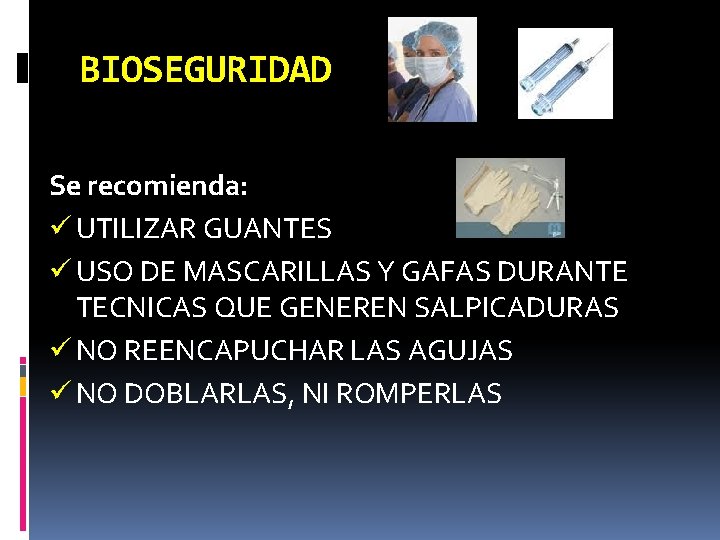 BIOSEGURIDAD Se recomienda: ü UTILIZAR GUANTES ü USO DE MASCARILLAS Y GAFAS DURANTE TECNICAS