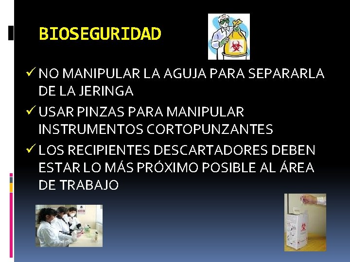 BIOSEGURIDAD ü NO MANIPULAR LA AGUJA PARA SEPARARLA DE LA JERINGA ü USAR PINZAS