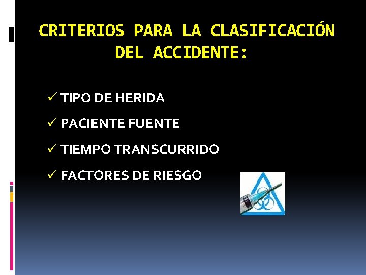 CRITERIOS PARA LA CLASIFICACIÓN DEL ACCIDENTE: ü TIPO DE HERIDA ü PACIENTE FUENTE ü