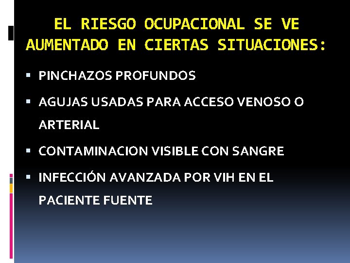 EL RIESGO OCUPACIONAL SE VE AUMENTADO EN CIERTAS SITUACIONES: PINCHAZOS PROFUNDOS AGUJAS USADAS PARA