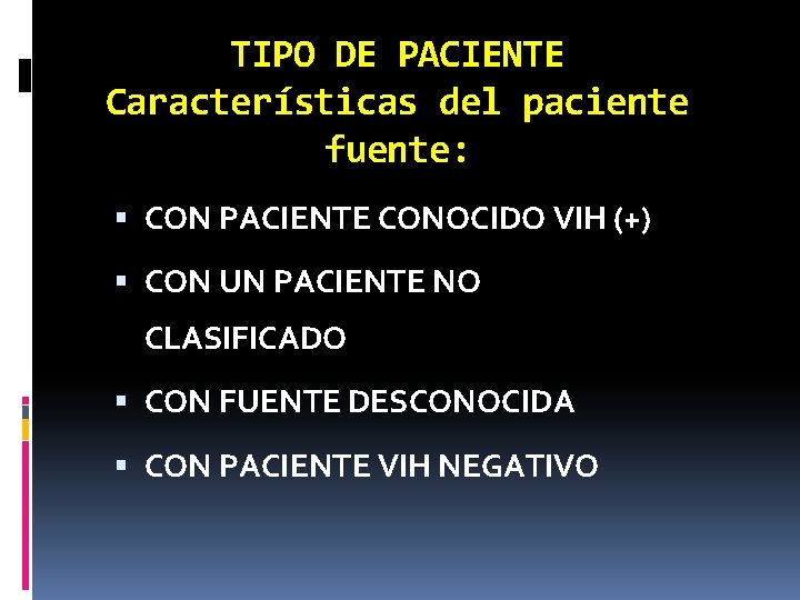 TIPO DE PACIENTE Características del paciente fuente: CON PACIENTE CONOCIDO VIH (+) CON UN