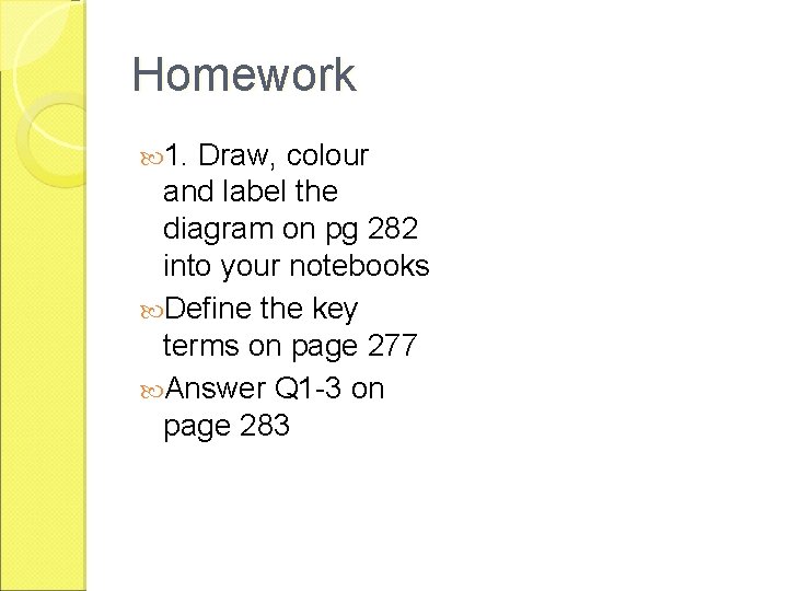 Homework 1. Draw, colour and label the diagram on pg 282 into your notebooks