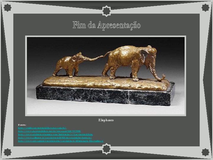 Elephants Fontes: http: //guidocacciapuoti. blogspot. com. br/ http: //www. dargentleiloes. net. br/peca. asp? ID=977840