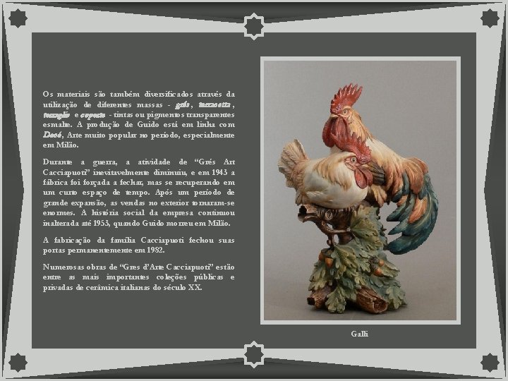 Os materiais são também diversificados através da utilização de diferentes massas - grés ,