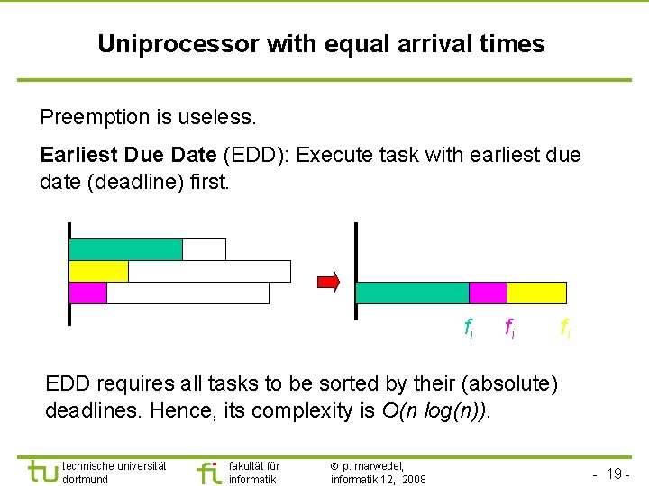 TU Dortmund Uniprocessor with equal arrival times Preemption is useless. Earliest Due Date (EDD):