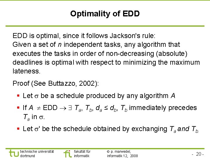 TU Dortmund Optimality of EDD is optimal, since it follows Jackson's rule: Given a