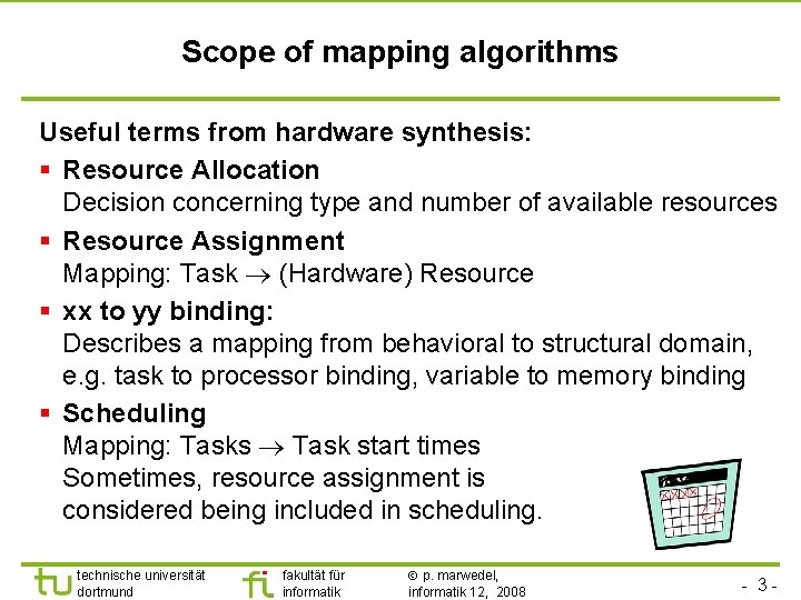 TU Dortmund Scope of mapping algorithms Useful terms from hardware synthesis: § Resource Allocation