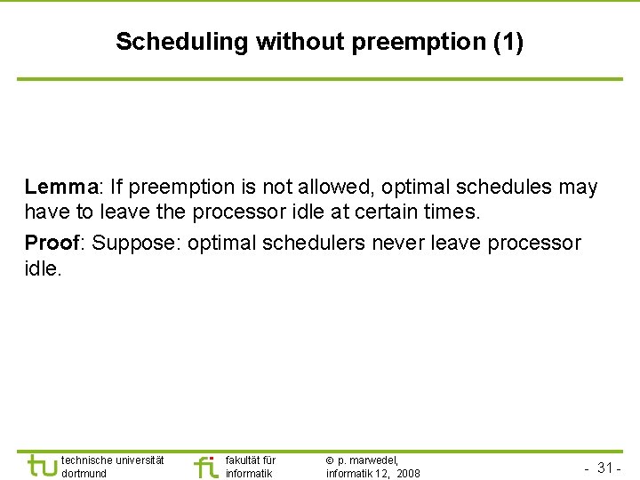 TU Dortmund Scheduling without preemption (1) Lemma: If preemption is not allowed, optimal schedules
