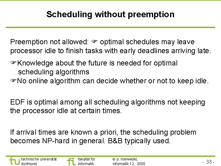 TU Dortmund Scheduling without preemption Preemption not allowed: optimal schedules may leave processor idle