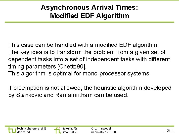 TU Dortmund Asynchronous Arrival Times: Modified EDF Algorithm This case can be handled with