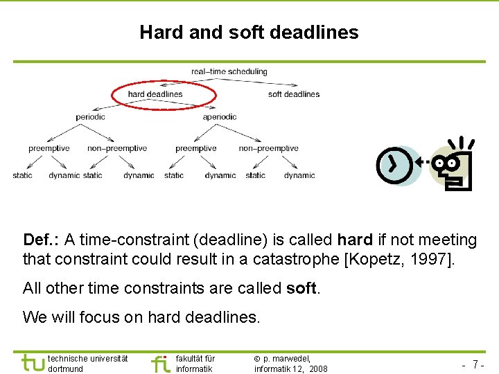TU Dortmund Hard and soft deadlines Def. : A time-constraint (deadline) is called hard