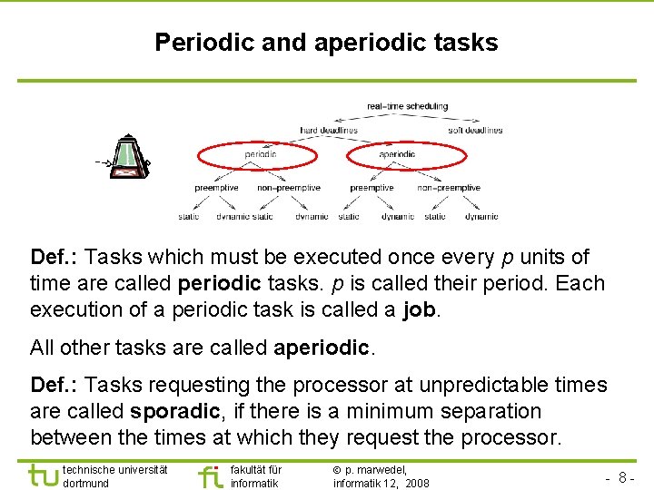 TU Dortmund Periodic and aperiodic tasks Def. : Tasks which must be executed once