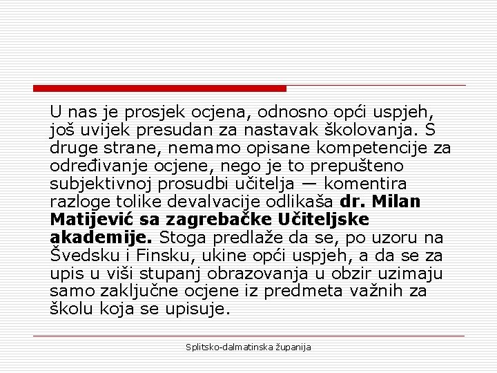 U nas je prosjek ocjena, odnosno opći uspjeh, još uvijek presudan za nastavak školovanja.