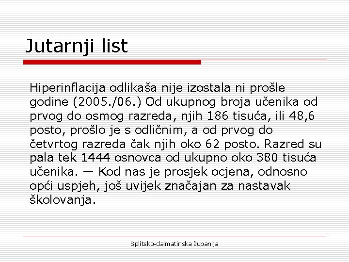 Jutarnji list Hiperinflacija odlikaša nije izostala ni prošle godine (2005. /06. ) Od ukupnog