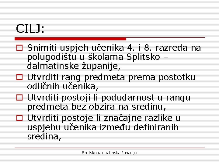 CILJ: o Snimiti uspjeh učenika 4. i 8. razreda na polugodištu u školama Splitsko