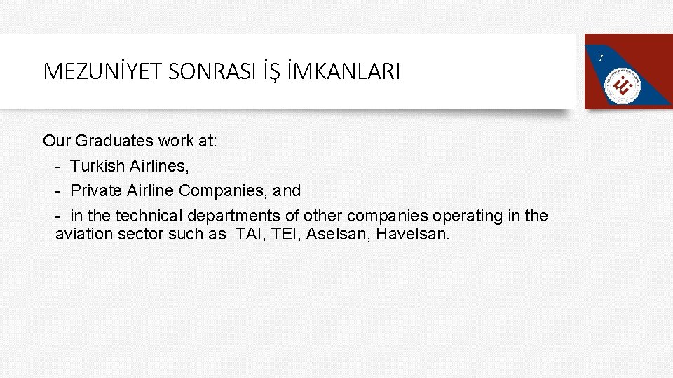 MEZUNİYET SONRASI İŞ İMKANLARI Our Graduates work at: - Turkish Airlines, - Private Airline