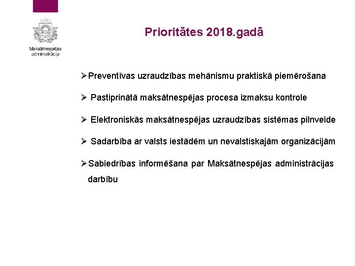 Prioritātes 2018. gadā ØPreventīvas uzraudzības mehānismu praktiskā piemērošana Ø Pastiprinātā maksātnespējas procesa izmaksu kontrole