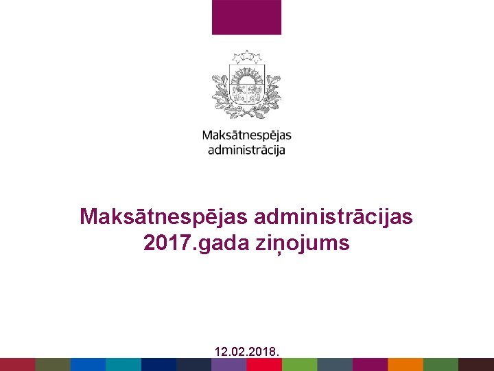 Maksātnespējas administrācijas 2017. gada ziņojums 12. 02. 2018. 