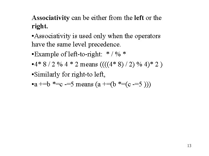 Associativity can be either from the left or the right. • Associativity is used