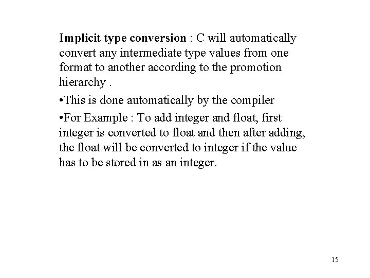 Implicit type conversion : C will automatically convert any intermediate type values from one