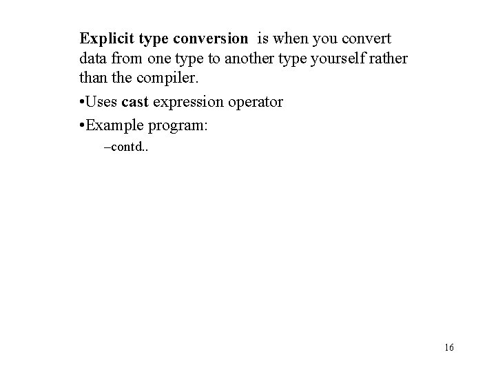 Explicit type conversion is when you convert data from one type to another type