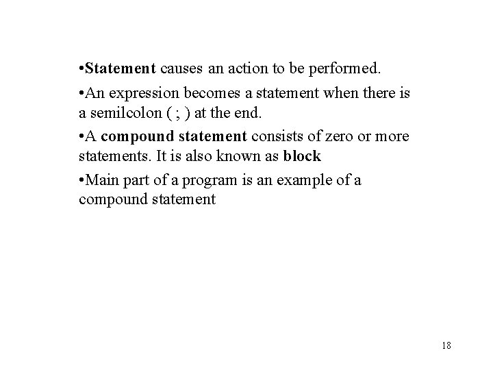  • Statement causes an action to be performed. • An expression becomes a