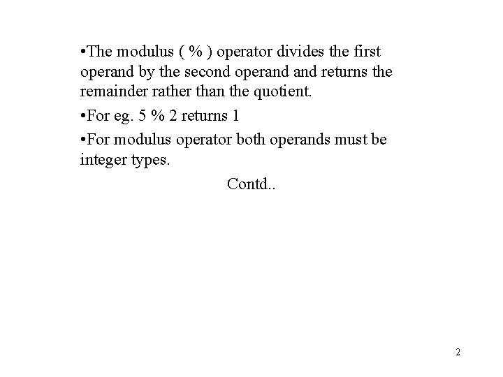  • The modulus ( % ) operator divides the first operand by the