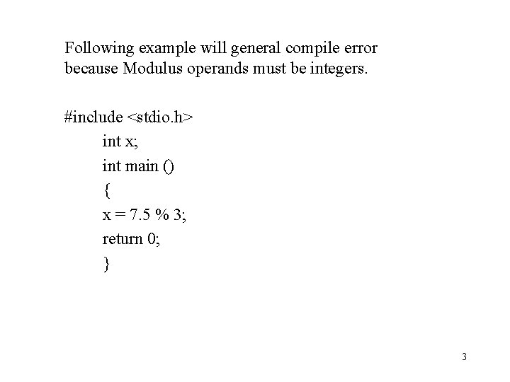 Following example will general compile error because Modulus operands must be integers. #include <stdio.