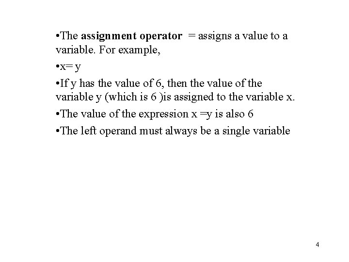  • The assignment operator = assigns a value to a variable. For example,