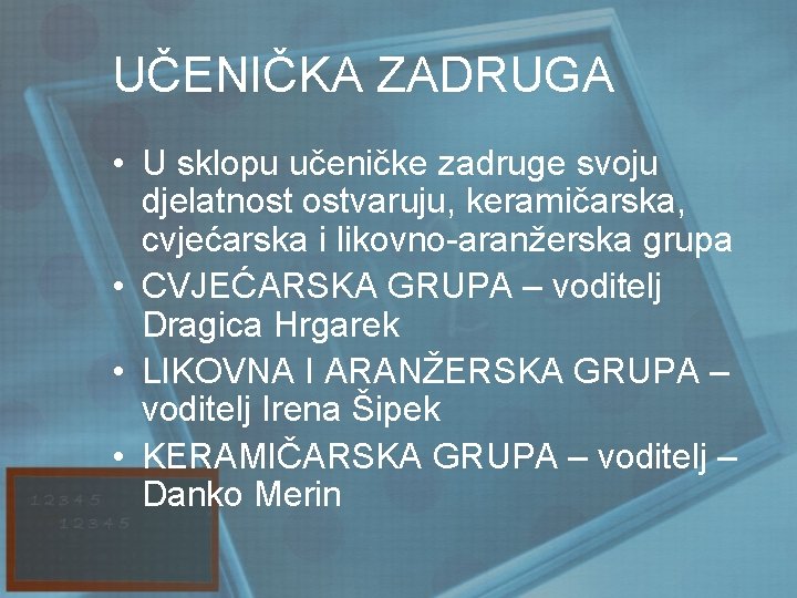 UČENIČKA ZADRUGA • U sklopu učeničke zadruge svoju djelatnost ostvaruju, keramičarska, cvjećarska i likovno-aranžerska