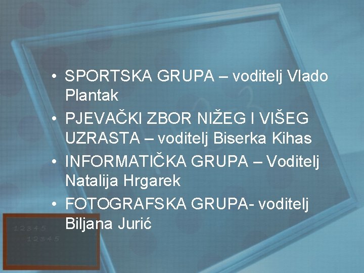  • SPORTSKA GRUPA – voditelj Vlado Plantak • PJEVAČKI ZBOR NIŽEG I VIŠEG