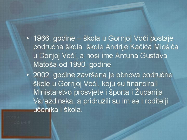  • 1966. godine – škola u Gornjoj Voći postaje područna škole Andrije Kačića