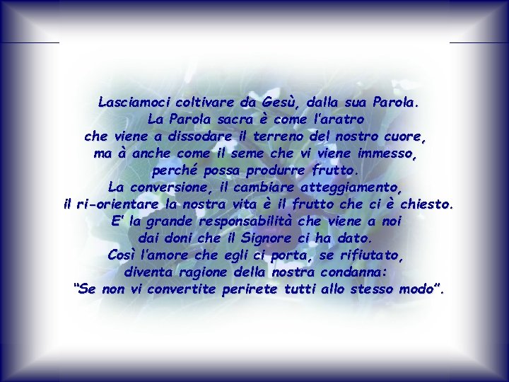 Lasciamoci coltivare da Gesù, dalla sua Parola. La Parola sacra è come l’aratro che